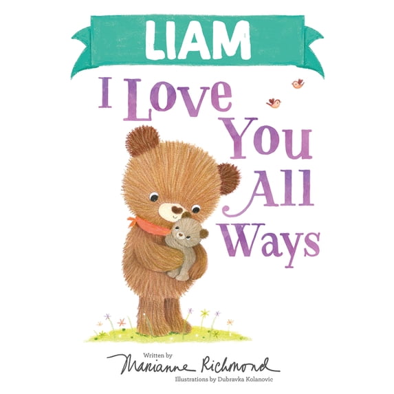I Love You All Ways: Liam I Love You All Ways (Hardcover)