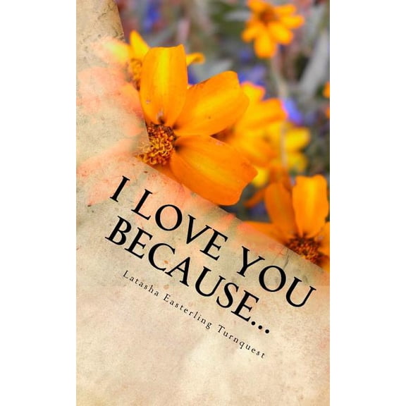 I Love You Because. Paperback 1983979147 9781983979149 Mrs. Latasha Easterling Turnquest