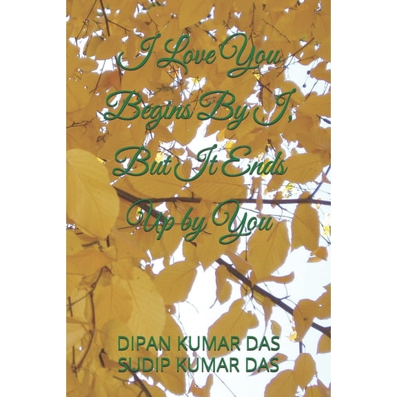 I Love You Begins By I, But It Ends Up by You, (Paperback)