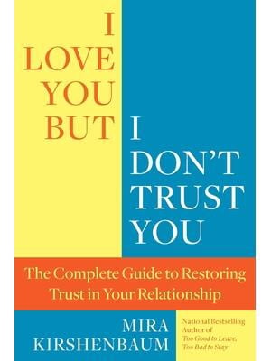 I Love You, But I Don't Trust You : The Complete Guide to Restoring
