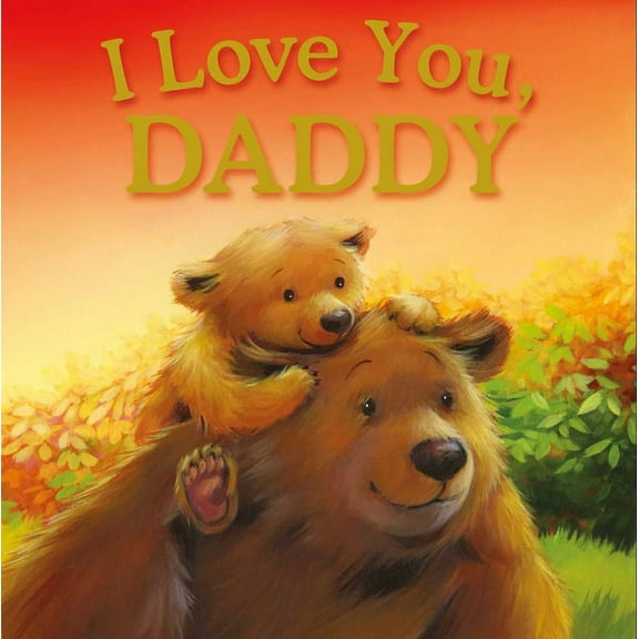 I Love You, Daddy: Padded Storybook, (Hardcover)