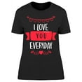 thumbnail image 1 of I Love You Everyday T-Shirt Women -Image by Shutterstock, Female Medium, 1 of 2