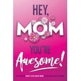 thumbnail image 1 of I Love You Forever Hey, Mom You're Awesome! the Ultimate What I Love about Mom Fill-In-the-Blank Gift Book: (Things I Love about You Book f, Book 1, (Paperback), 1 of 1