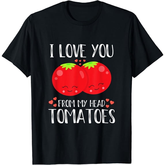 I Love You From My Head Tomatoes Matching Valentines Day T-Shirt