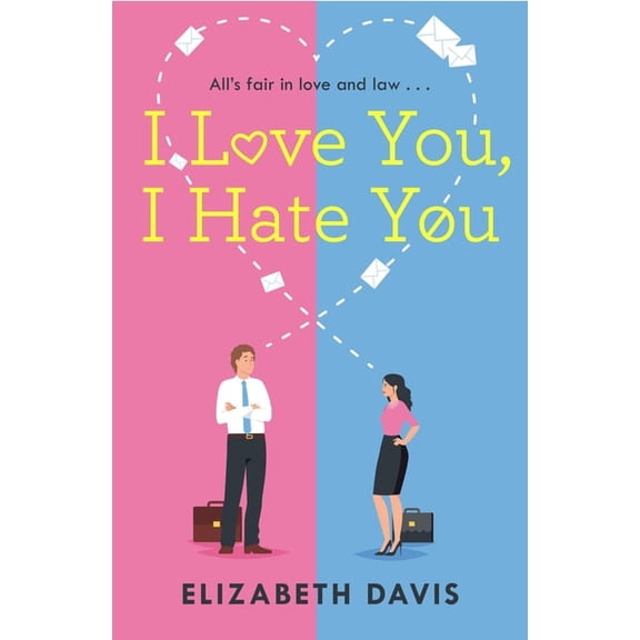 I Love You, I Hate You: All's Fair in Love and Law in This Irresistible Enemies-To-Lovers Rom-Com!, (Paperback)