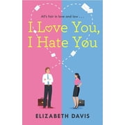 I Love You, I Hate You All's Fair in Love and Law in This Irresistible Enemies-To-Lovers Rom-Com!, Paperback