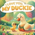 thumbnail image 1 of I Love You I Love You, My Duckie: Bedtime Story About Farm Animals, Nursery Rhymes For Kids Ages 1-3, Book 1, (Paperback), 1 of 1