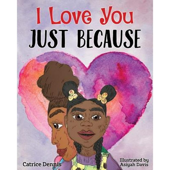 I Love You Just Because (Paperback) by Asiyah Davis, Catrice Dennis