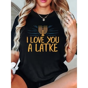 I Love You A Latke Funny Jewish Pun Hanukkah Chanukah Gift Relaxed Fit Classic Comfort Cotton T-Shirt Women's Men's Graphic Tee Crew Neck summer vacation Tops