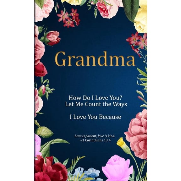 How Do I Love You? Let Me Count the Ways. I Love You Because: Grandma : How Do I Love You? Let Me Count the Ways. I Love You Because: Love is Patient, Love is Kind. (Series #7) (Paperback)