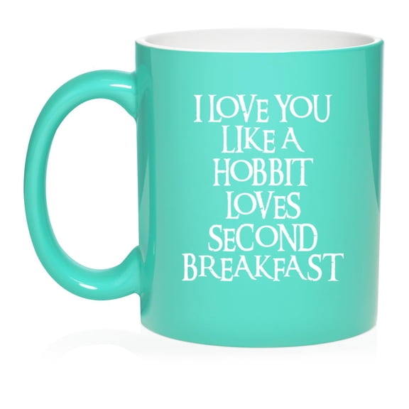 I Love You Like A Hobbit Loves Second Breakfast Ceramic Coffee Mug Tea Cup (11oz Teal)