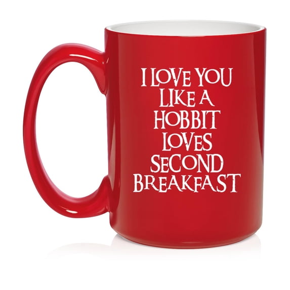 I Love You Like A Hobbit Loves Second Breakfast Ceramic Coffee Mug Tea Cup (15oz Red)
