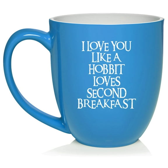 I Love You Like A Hobbit Loves Second Breakfast Ceramic Coffee Mug Tea Cup (16oz Light Blue)
