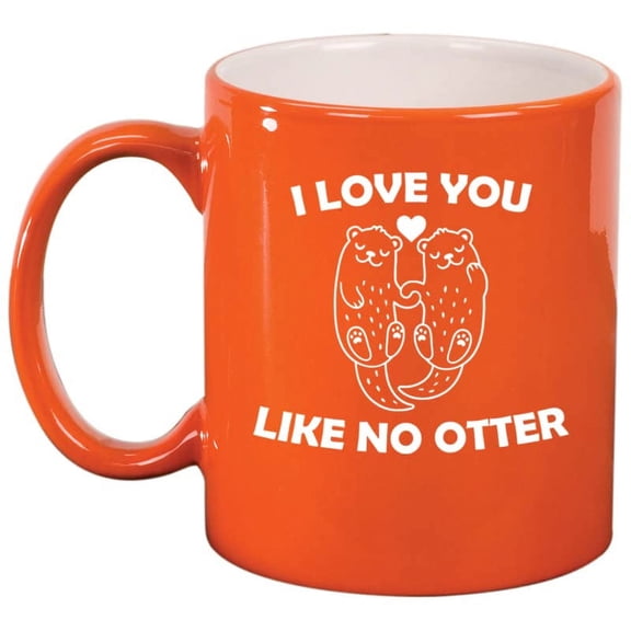 I Love You Like No Otter Otter Couple Cute For Boyfriend Girlfriend Ceramic Coffee Mug Tea Cup Gift for Her, Him, Friend, Coworker, Wife, Husband (11oz Orange)