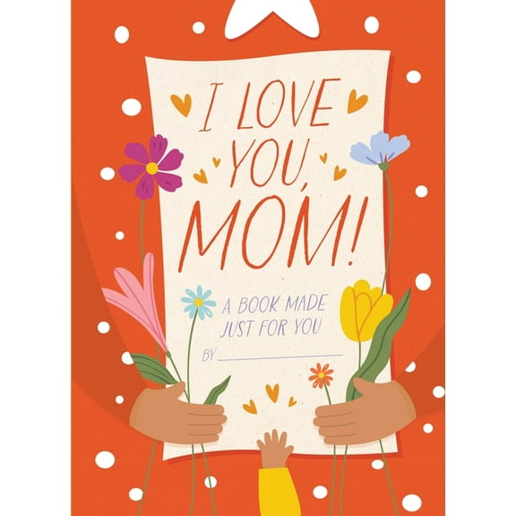 I Love You, Mom!: A Book Made Just for You, (Hardcover)