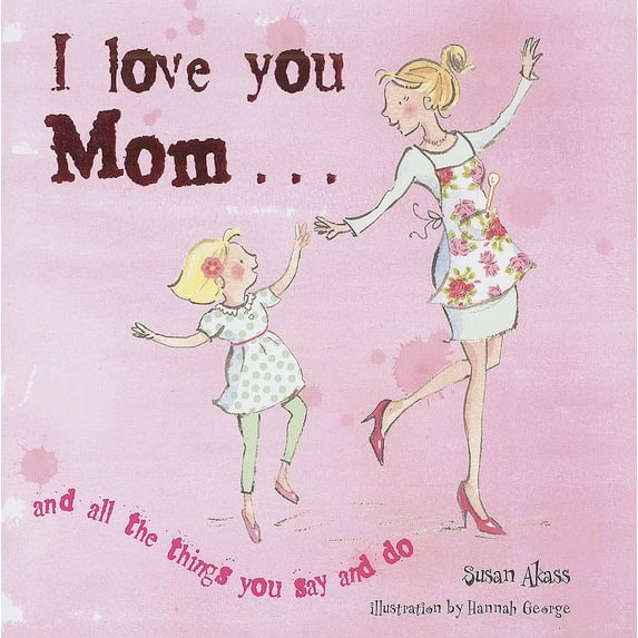 Pre-Owned I Love You Mom: And All the Things You Say and Do Paperback