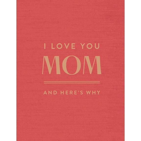 I Love You Mom: And Here's Why, (Hardcover)