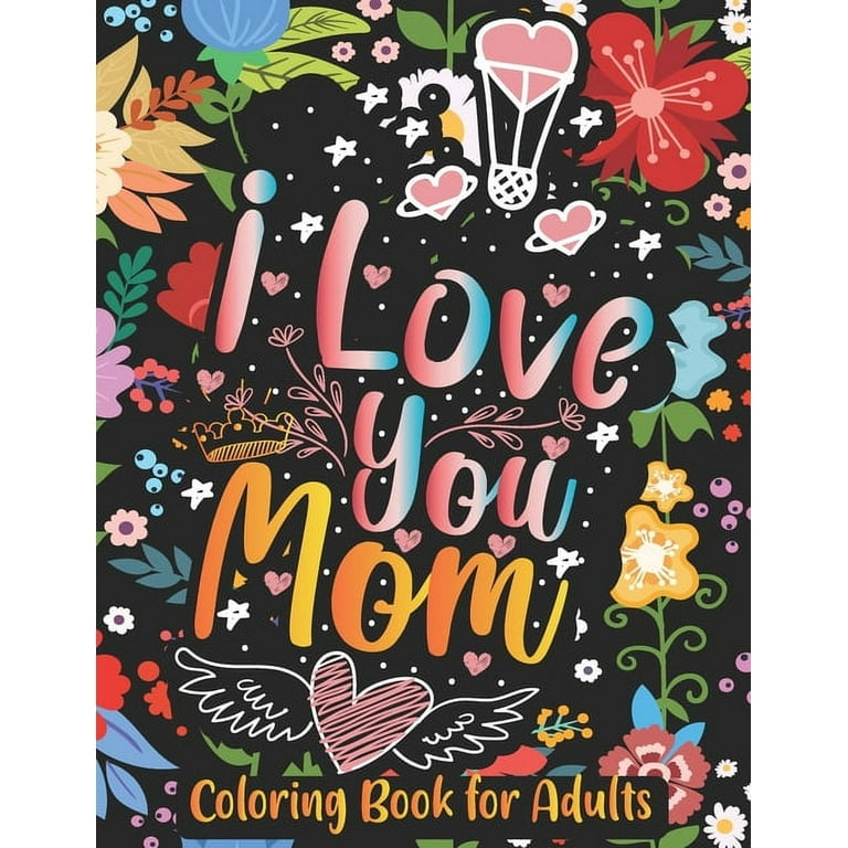 What I Love About Mom Coloring Book: Coloring Books for Adults, Mother's  Day Coloring Book, Birthday Gifts for Mom (Paperback)