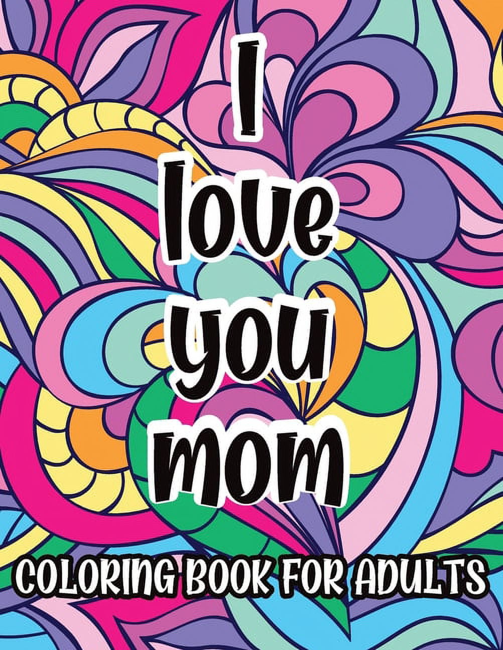 What I Love About Mom Coloring Book: Coloring Books for Adults, Mother's  Day Coloring Book, Birthday Gifts for Mom (Paperback)