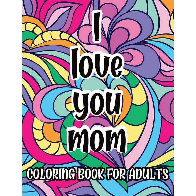 To Mom With Love: Coloring Books for Adults Relaxation and Stress