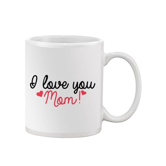 I Love You Mom! Mug - SPIdeals Designs,