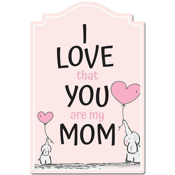 I Love That You Are My Mom Novelty Sign | Indoor/Outdoor | Funny Home Decor for Garages, Living Rooms, Bedroom, Offices | SignMission personalized gift