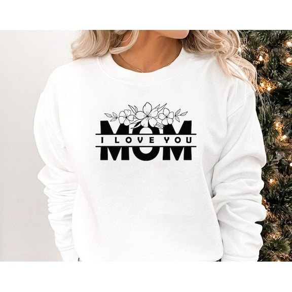 I Love You Mom Sweatshirt, Floral Mother'S Day Gift Hoodie, Motherhood Sweatshirt, Sweatshirt Size S-5Xl