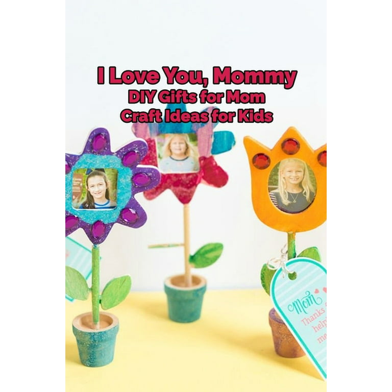 75 Best DIY Gifts for Mom - Homemade Gift Ideas for Mom