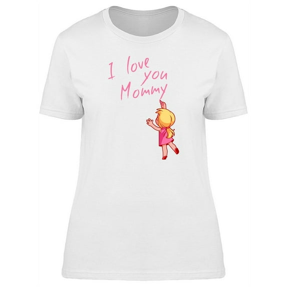 I Love You Mommy Girl Drawing T-Shirt Women -Image by Shutterstock, Female Small