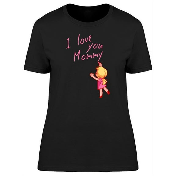 I Love You Mommy Girl Drawing T-Shirt Women -Image by Shutterstock, Female x-Large