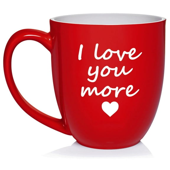 I Love You More, Gift For Wife, Gift For Girlfriend Ceramic Coffee Mug Tea Cup (16oz Red)