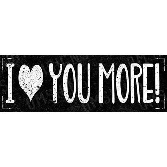 I Love You More Metal Sign Tin Sign Wall Decor 4"x16"