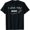 thumbnail image 1 of I Love You More T-Shirt, 1 of 4