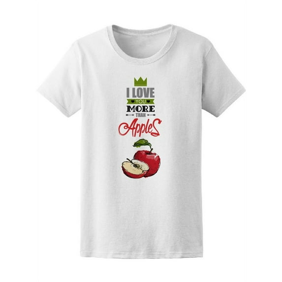 I Love You More Than Apples Tee Women's -Image by Shutterstock