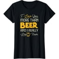 thumbnail image 1 of I Love You More Than Beer And I Really Like Beer Funny Men's Black T-Shirt Gift, 1 of 5