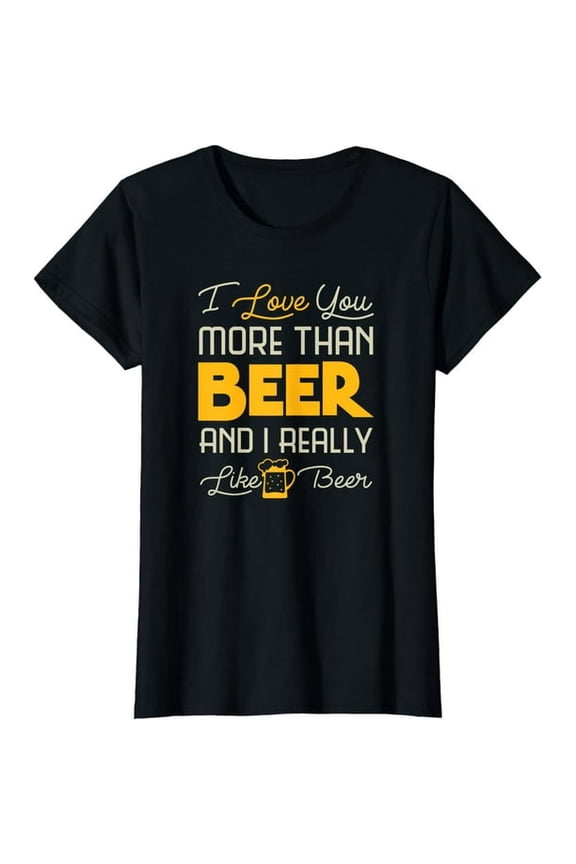 I Love You More Than Beer And I Really Like Beer Funny Men's Black T-Shirt Gift