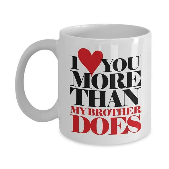 I Love You More Than My Brother Does Funny Fathers Day Coffee & Tea Gift Mug For An American Father, New Daddy, Cool Dad And Single Pops