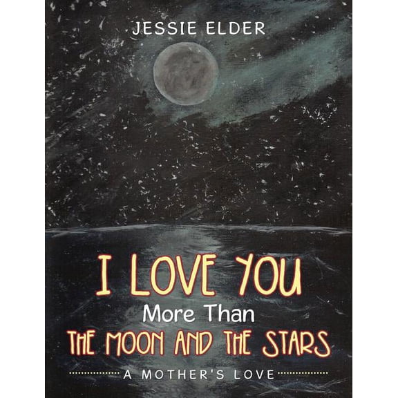 I Love You More Than The Moon And The Stars: A Mother's Love, (Paperback)