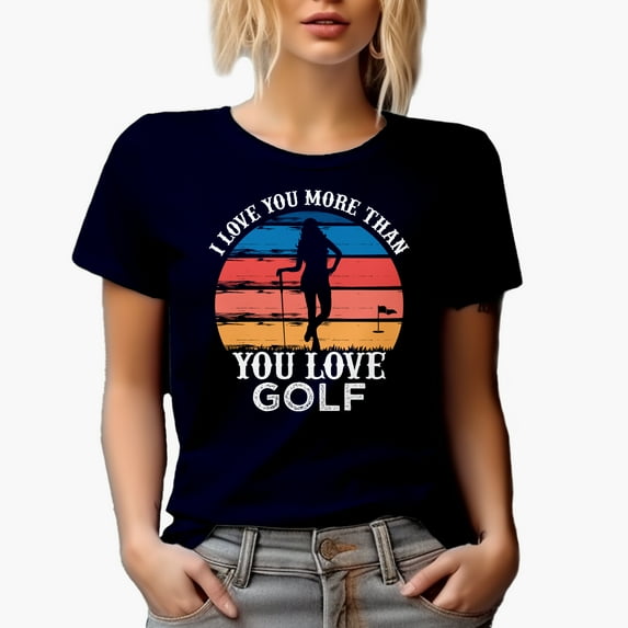 I Love You More Than You Love Golf Quote with a Woman Golf Player, Golfing or Golfer Themed Merch Gift, Navy Blue T-Shirt, X-Large