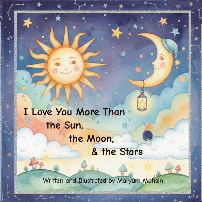 I Love You More Than the Sun, the Moon, & the Stars, (Paperback)