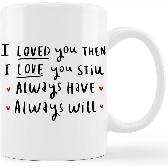 I Love You Mug Cup,I Loved You Then I Love You Still Always Have Always Will Ceramic Mug-11oz Coffee Milk Tea Mug Cup,Wife Gifts from Husband,Anniversary Birthday Gifts for Wife