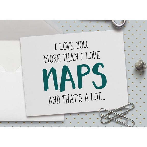 I Love You More Than Naps Greeting Card – Humorous Blank Card for Special Occasions – Perfect for Birthdays, Anniversaries, or Just Because – Envelope Included