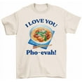 thumbnail image 1 of I Love You Pho-evah T-Shirt Vietnamese Soup Pho Lovers Tee Shirt, 1 of 2