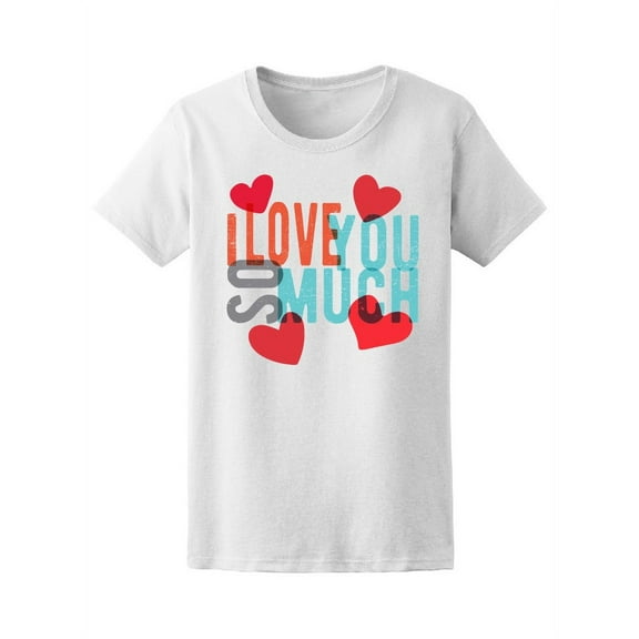 I Love You So Much Heart Tee Women's -Image by Shutterstock