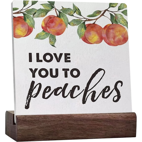 I Love You To Peaches Ceramic Table Sign Desk Decor, Peachy Love Quote Sign For Farmhouse Home Kitchen Shelf Table Decoration