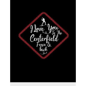 I Love You To The Centerfield Fence & Back: Baseball College Ruled Composition Notebook (Paperback)