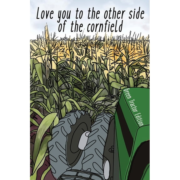 I Love You To The Other Side Of The Cornfield, (Hardcover)