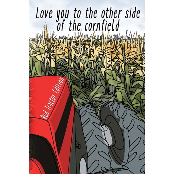 I Love You To The Other Side Of The Cornfield, (Hardcover)