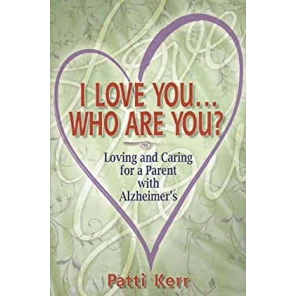 Pre-Owned I Love You Who Are You? Loving and Caring for a Parent with Alzheimer's (Paperback) 0984598995 9780984598991