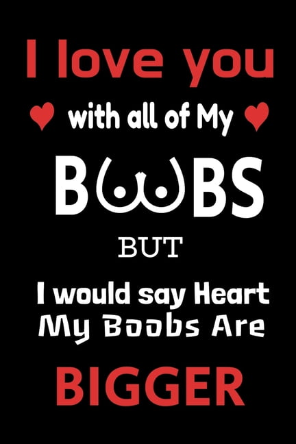 I Love You with All My Boobs Lined Notebook - Boob| Boobies | Notes |  Journal | Lined Pages | Paperback: Black & White Boobs 6x9' Notebook |  Boobs